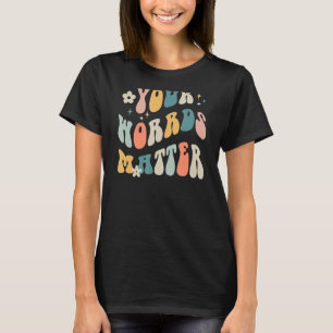 Your Words Matter Speech Therapy Sped Teacher T-Shirt