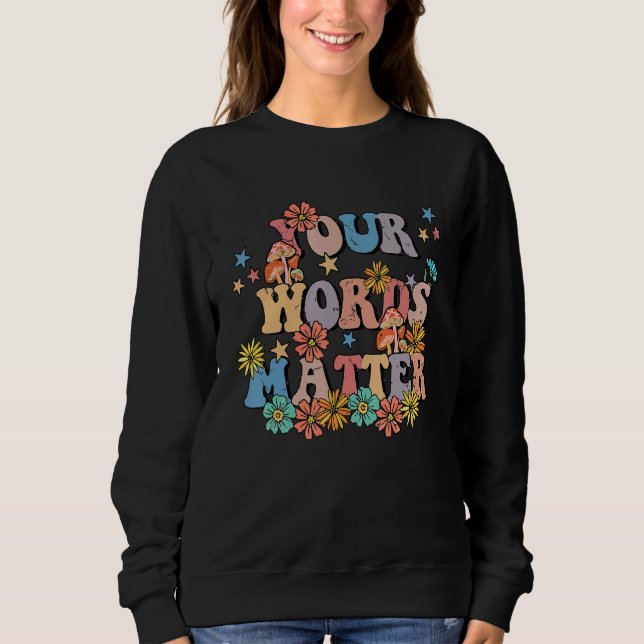 Your Words Matter Speech Therapy Teacher Language  Sweatshirt (Front)