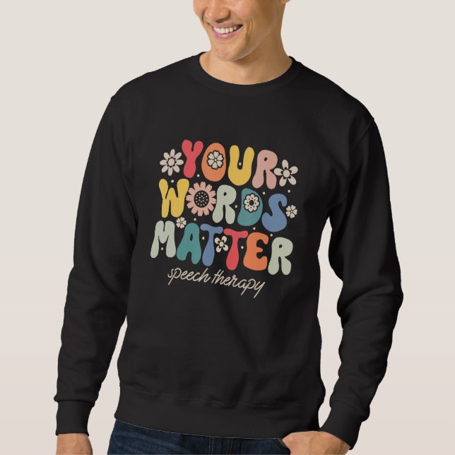 Your Words Matter Speech Therapy Therapist Sped Te Sweatshirt (Front)