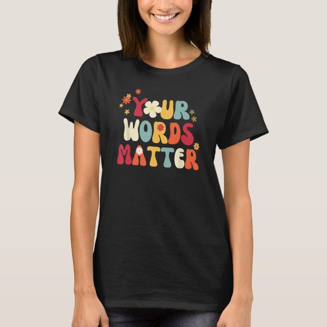 Your Words Matter Speech Therapy Therapist Sped Te T-Shirt (Front)