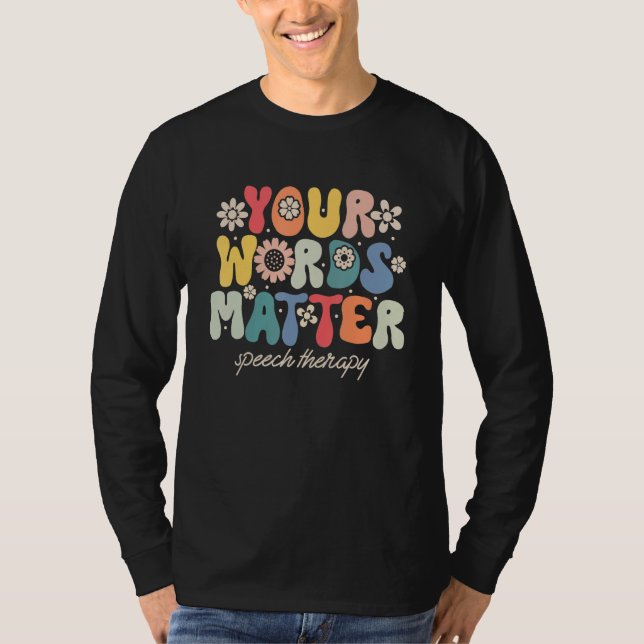 Your Words Matter Speech Therapy Therapist Sped Te T-Shirt (Front)