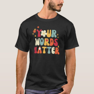 Your Words Matter Speech Therapy Therapist Sped Te T-Shirt