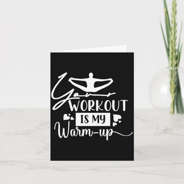 Your Workout is My Warm-up Card (Front)