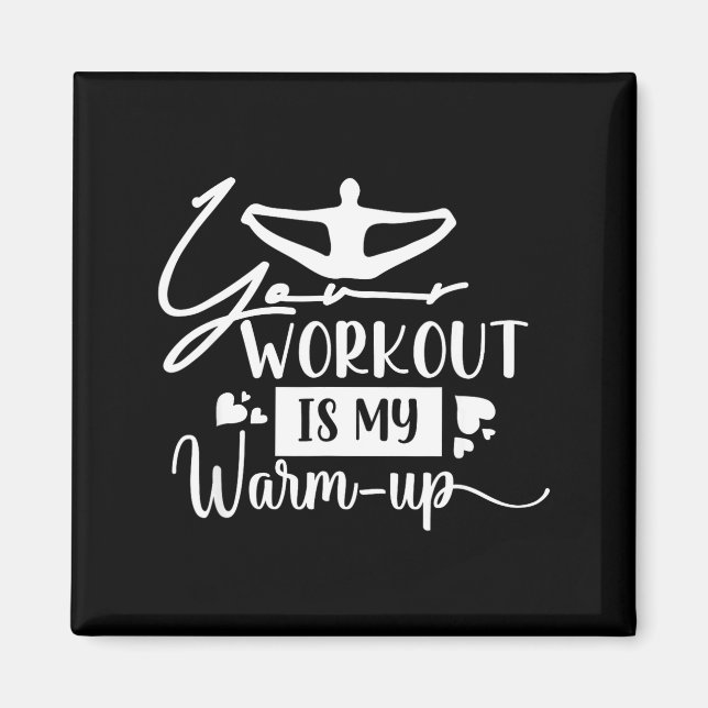 Your Workout is My Warm-up Magnet (Front)