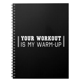 Your Workout is My Warm-Up Spiral Notebook
