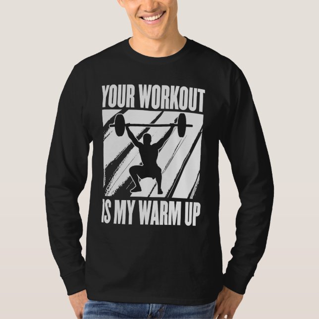 Your Workout Is My Warm Up Training Motivation Lif T-Shirt (Front)