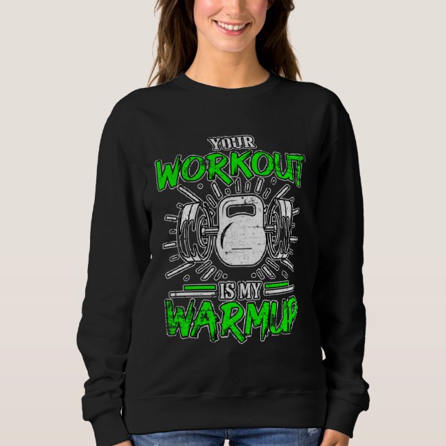 Your Workout Is My Warmup Fitness Bodybuilding Gru Sweatshirt (Front)