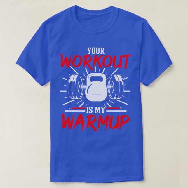 Your Workout Is My Warmup Fitness Muscle Building T-Shirt (Design Front)