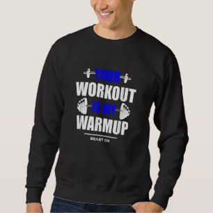 Your Workout is Warmup Blue Gym Fitness Bodybuildi Sweatshirt