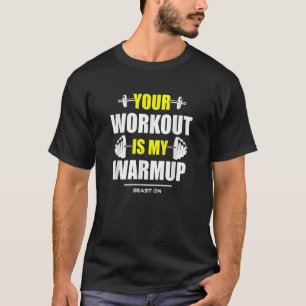 Your Workout is Warmup Yellow Gym Fitness Bodybuil T-Shirt