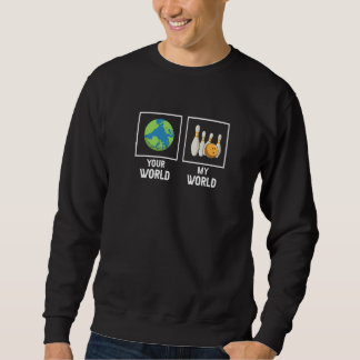 Your World My World Awesome Bowling Bowler Present Sweatshirt