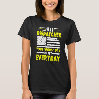 Your Worst Day Is My Everyday  911 Dispatcher  1 T-Shirt