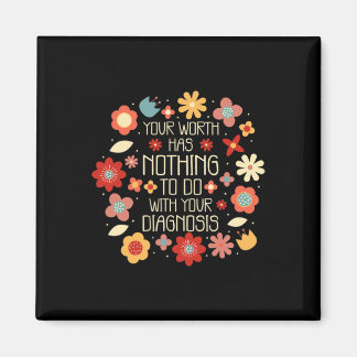 Your Worth Has Nothing To Do With Your Diagnosis  Magnet
