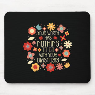 Your Worth Has Nothing To Do With Your Diagnosis Mouse Pad