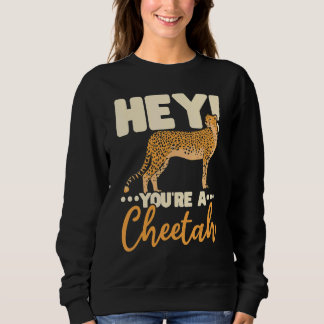 You're A Cheetah Wildlife Animal Zookeeper Zookeep Sweatshirt
