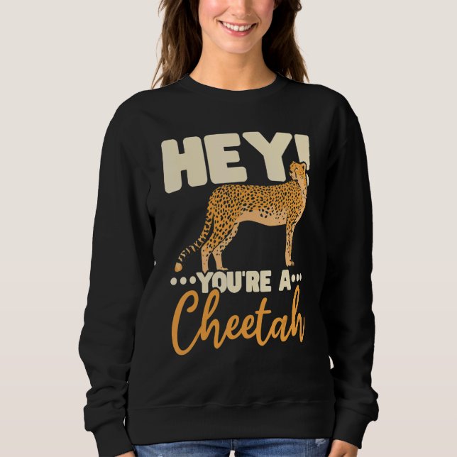 You're A Cheetah Wildlife Animal Zookeeper Zookeep Sweatshirt (Front)