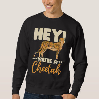 You're A Cheetah Wildlife Animal Zookeeper Zookeep Sweatshirt