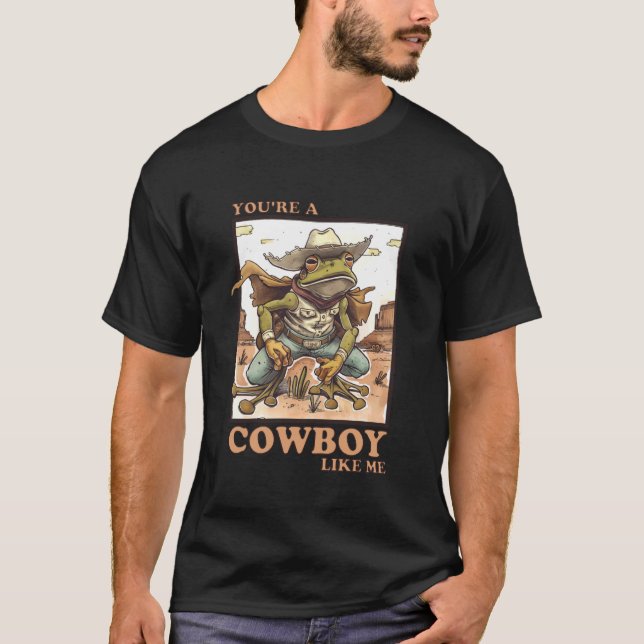 You're a Cowboy like me Frog T-Shirt (Front)