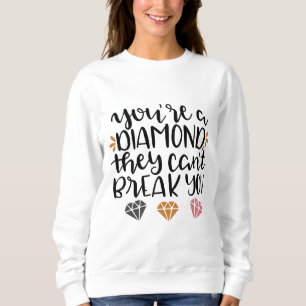 You're a Diamond, They Can't Break You – Empowerin Sweatshirt