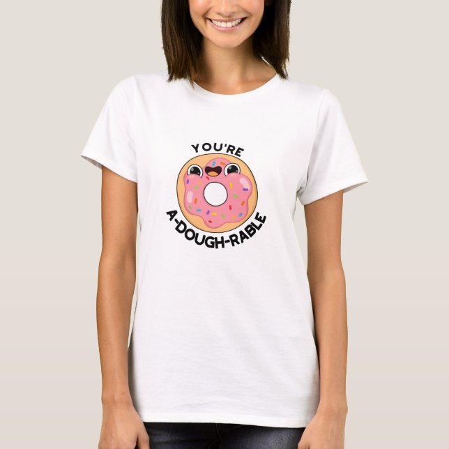 You're A-Dough-Rable Funny Doughnut Pun  T-Shirt (Front)