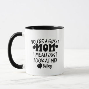 You're A Great Mum Look At Me Custom Name Funny Mug