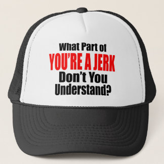 You're a Jerk Trucker Hat