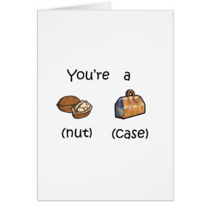 You're A Nut Case