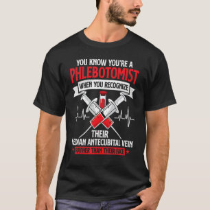 You're A Phlebotomist Funny Phlebotomy Technician  T-Shirt