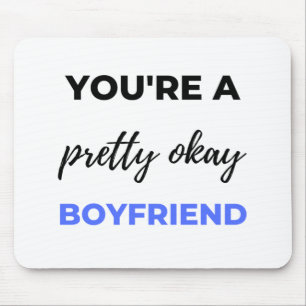 You're A Pretty Okay Boyfriend Black Mouse Pad