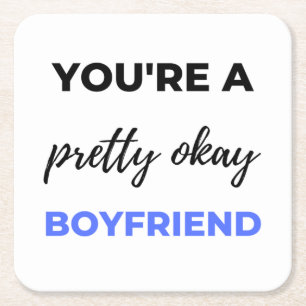 You're A Pretty Okay Boyfriend Black Square Paper Coaster