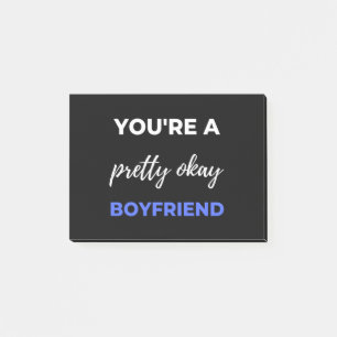 You're A Pretty Okay Boyfriend Post-it Notes
