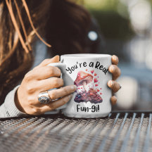 You're a Real Fun-gi Mug