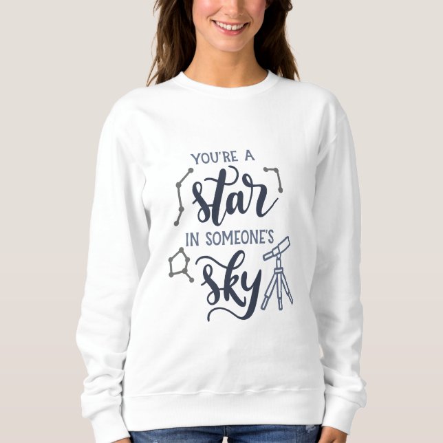 You're a Star in Someone's Sky – Sweatshirt (Front)