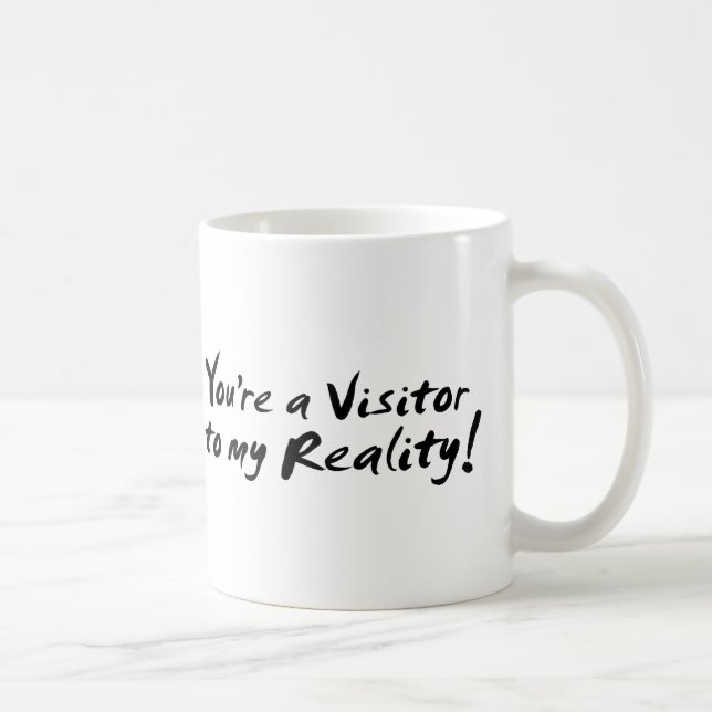 You're a Visitor to my Reality! Coffee Mug (Right)
