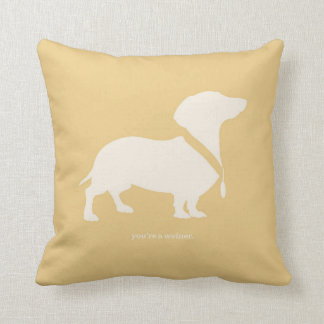 You're A Weiner Cushion