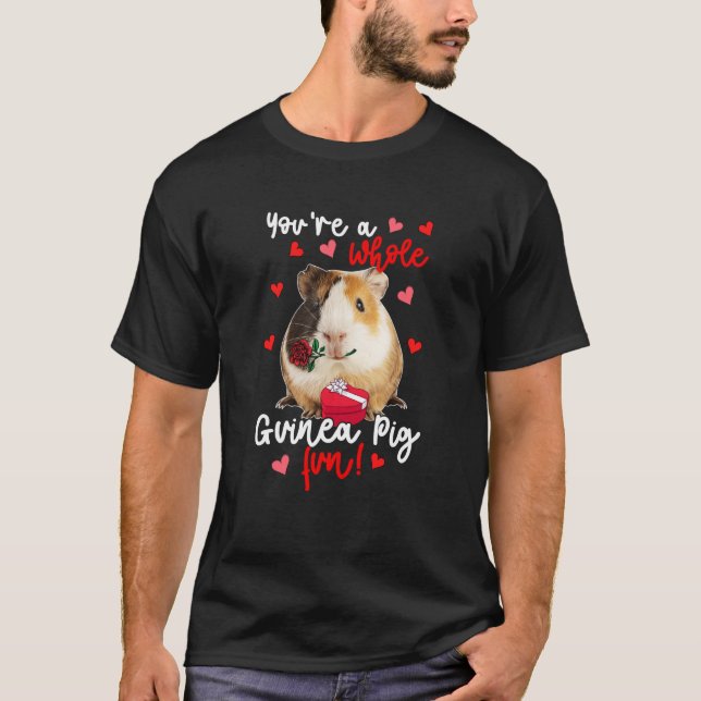 You're A Whole Guinea Pig Fun Valentine Guinea Pig T-Shirt (Front)