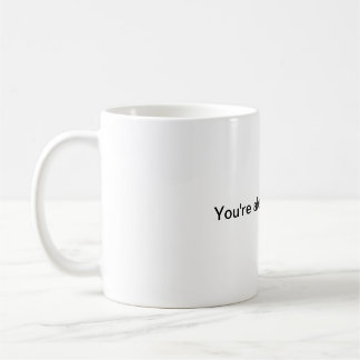 You're absolutely right. coffee mug