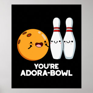 You're Adora-Bowl Funny Bowling Pun Dark BG Poster