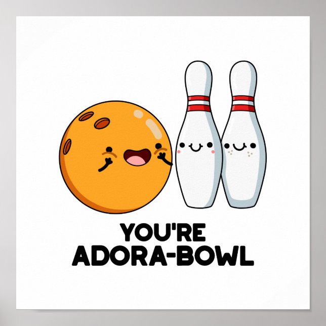 You're Adora-Bowl Funny Bowling Pun  Poster (Front)