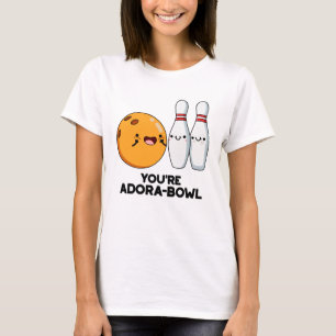 You're Adora-Bowl Funny Bowling Pun  T-Shirt