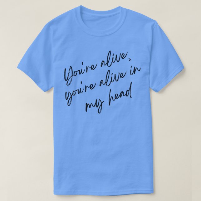 Youre alive in my head TShirt (Design Front)