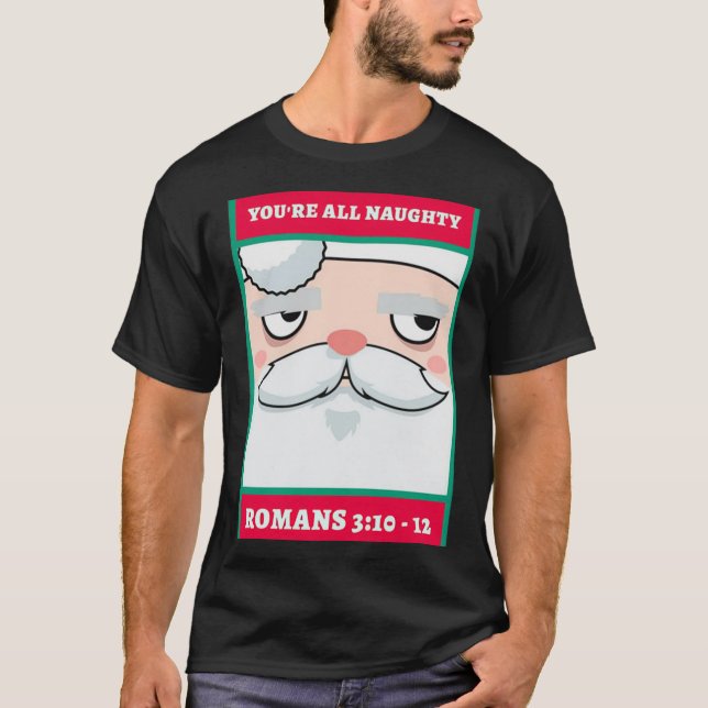 Youre All Naughty Romans 3 10 12 Christmas  T-Shirt (Front)