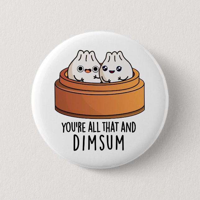 You're All That And Dimsum Funny Food Pun  6 Cm Round Badge (Front)