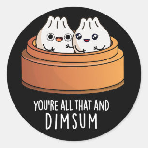 You're All That And Dimsum Funny Food Pun Dark BG Classic Round Sticker
