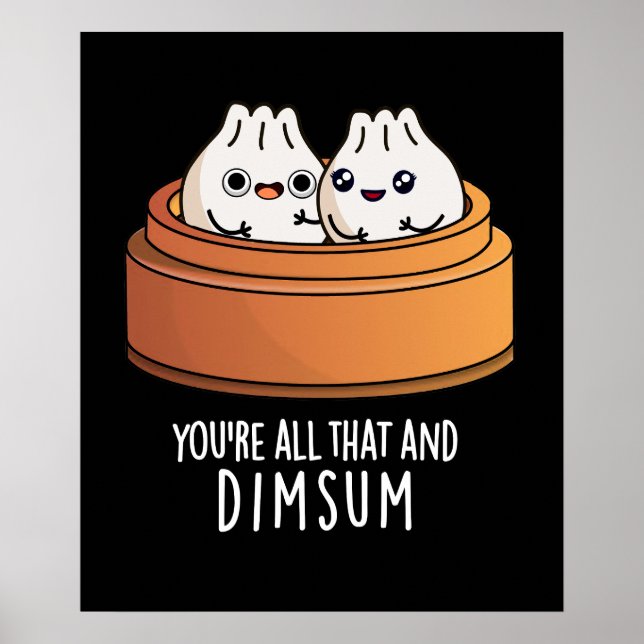 You're All That And Dimsum Funny Food Pun Dark BG Poster (Front)