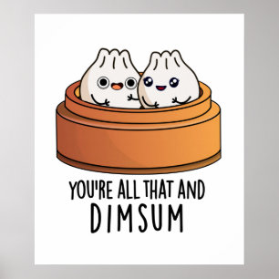 You're All That And Dimsum Funny Food Pun Poster