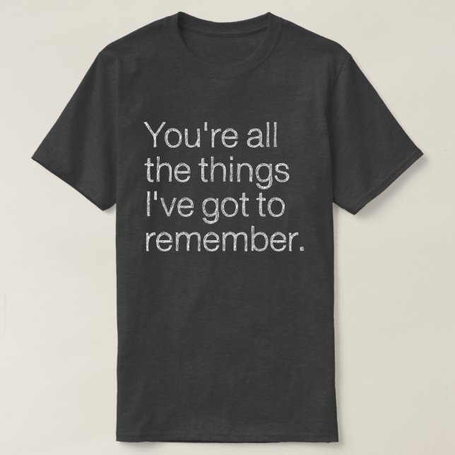 You're all the things I've got to remember 80s T-Shirt (Design Front)