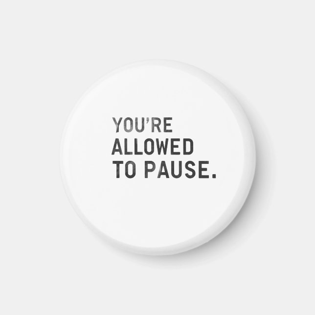 "You're Allowed to Pause." Magnet (Front)