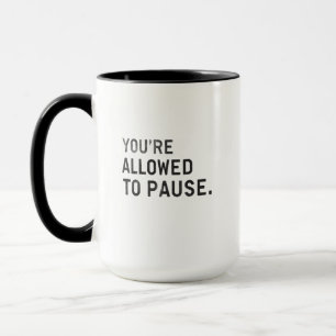 "You're Allowed to Pause." Mug