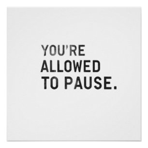 "You're Allowed to Pause." Poster